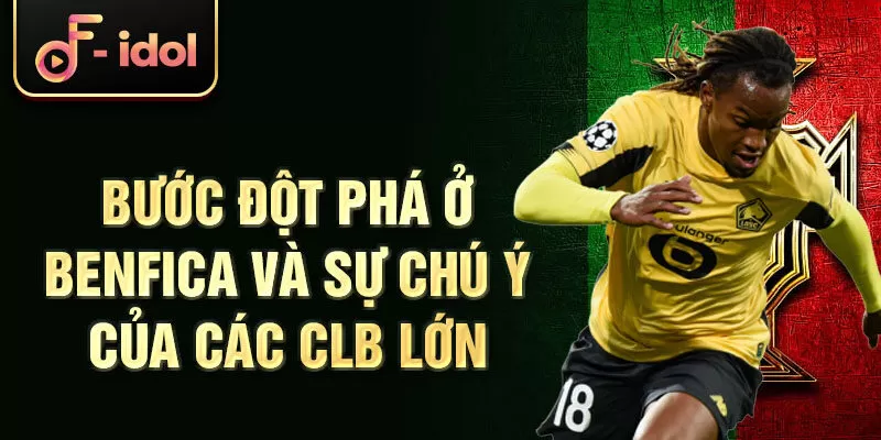 Bước đột phá ở Benfica và sự chú ý của các CLB lớn