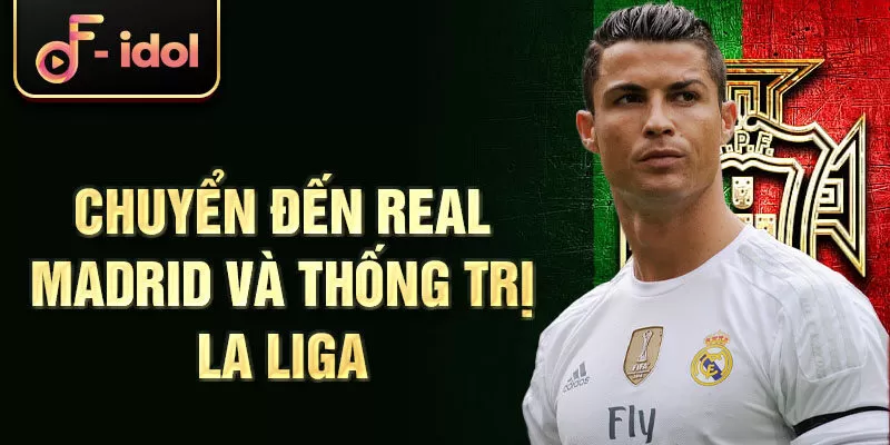 Chuyển đến Real Madrid và thống trị La Liga