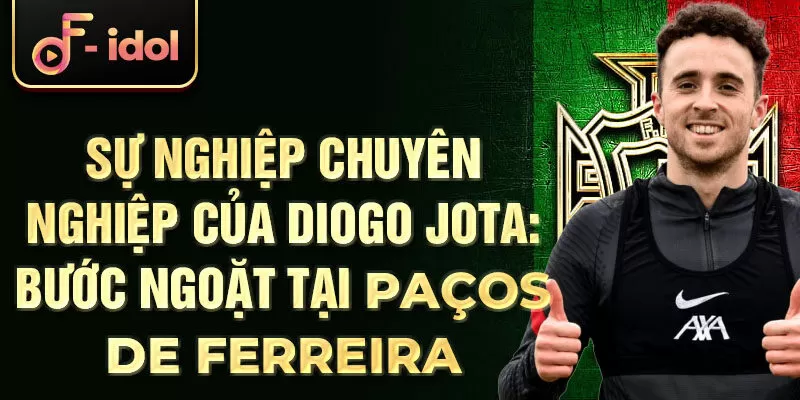 Sự nghiệp chuyên nghiệp của Diogo Jota: Bước ngoặt tại Paços de Ferreira