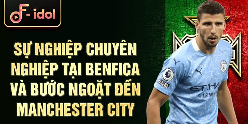 Sự nghiệp chuyên nghiệp tại Benfica và bước ngoặt đến Manchester City