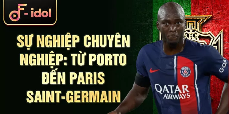 Sự nghiệp chuyên nghiệp: Từ Porto đến Paris Saint-Germain