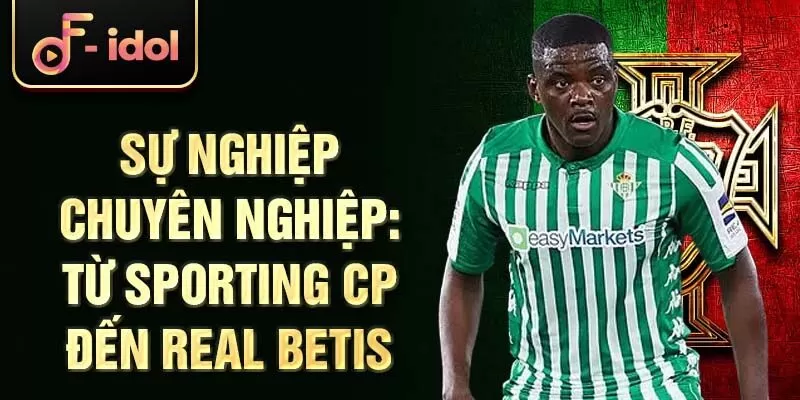 Sự nghiệp chuyên nghiệp: Từ Sporting CP đến Real Betis