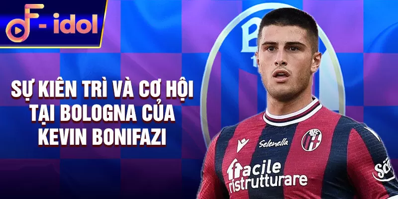 Sự kiên trì và cơ hội tại Bologna của Kevin Bonifazi