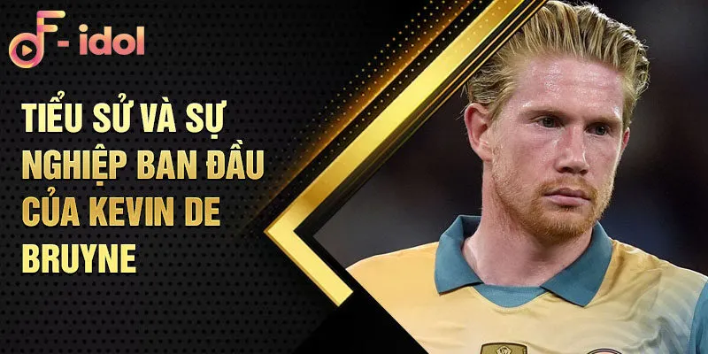 Tiểu sử và sự nghiệp ban đầu của kevin de bruyne