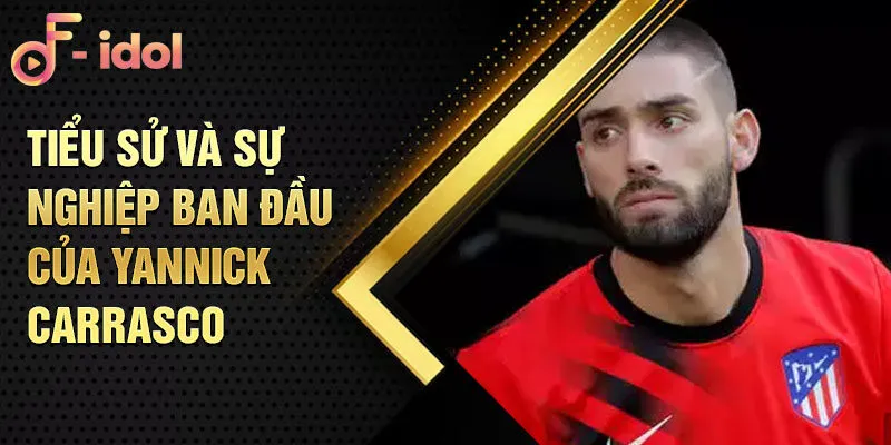 Tiểu sử và sự nghiệp ban đầu của yannick carrasco