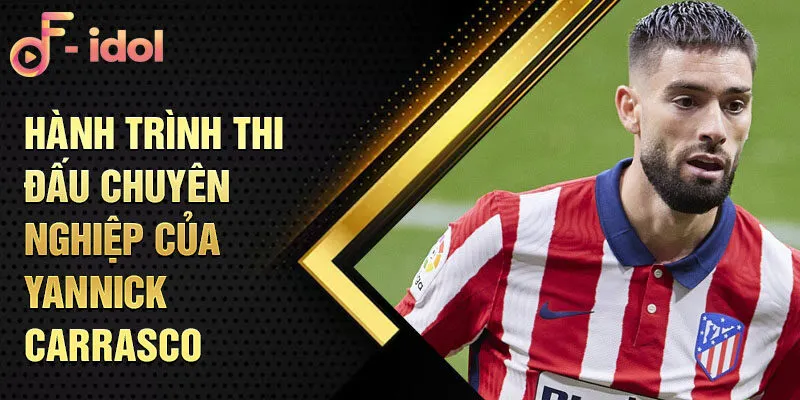 Hành trình thi đấu chuyên nghiệp của Yannick Carrasco