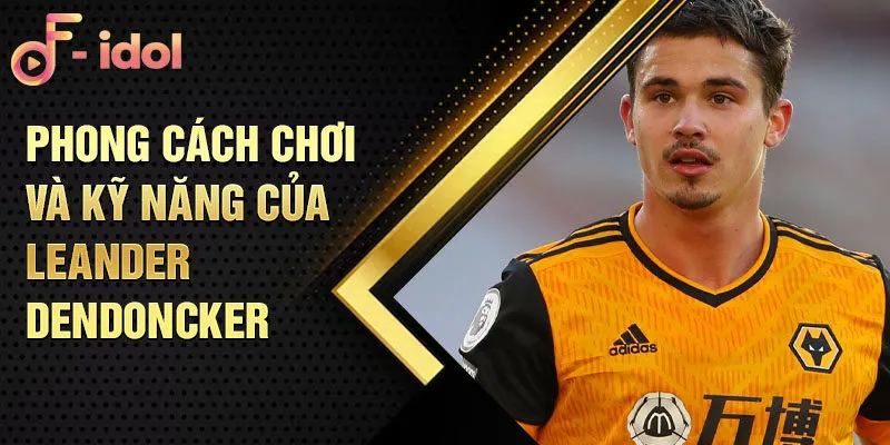 Phong cách chơi và kỹ năng của Leander Dendoncker