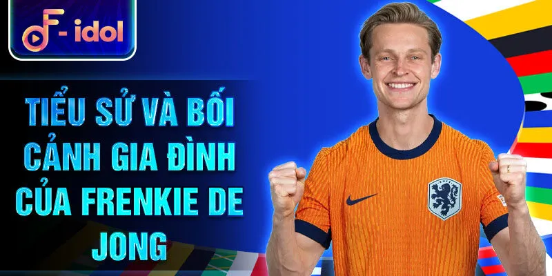 Frenkie de Jong - Ngôi sao bóng đá nổi bật hành trình 1 Tiểu sử và bối cảnh gia đình của Frenkie De Jong