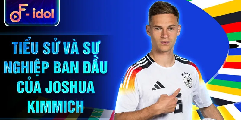 Tiểu sử và sự nghiệp ban đầu của joshua kimmich