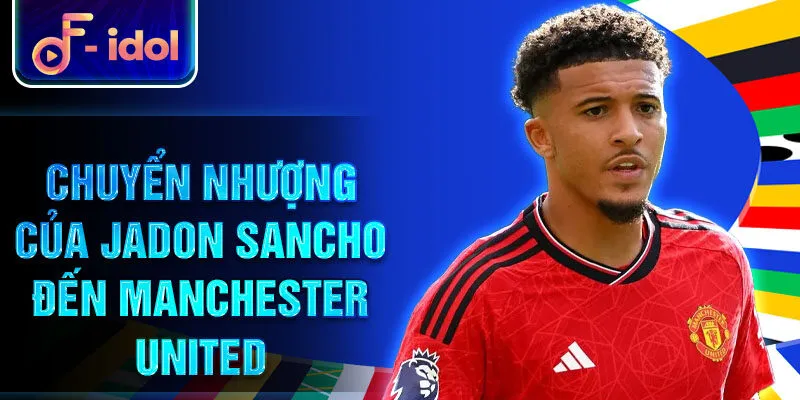 Jadon Sancho - Hành Trình Từ Tài Năng Đến Siêu Sao Bóng Đá 3 Chuyển nhượng của Jadon Sancho đến Manchester United