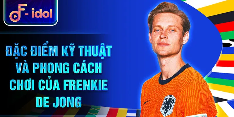 Frenkie de Jong - Ngôi sao bóng đá nổi bật hành trình 3 Đặc điểm kỹ thuật và phong cách chơi của Frenkie de Jong
