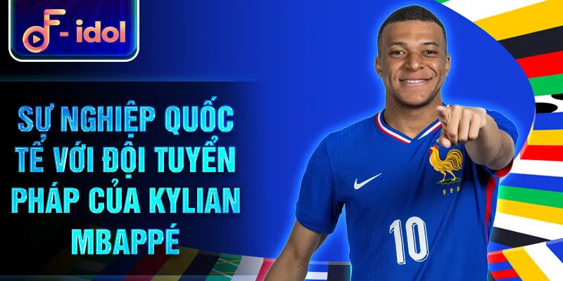 Sự nghiệp quốc tế với đội tuyển Pháp của Kylian Mbappé