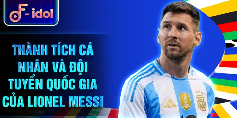 Thành tích cá nhân và đội tuyển quốc gia của Lionel Messi